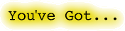 You've Got...