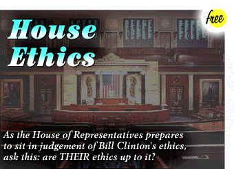 House Ethics: As the House of Representatives prepares to sit in judgement of Bill Clinton's ethics, ask if their own ethics are up to it