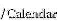 /Calendar