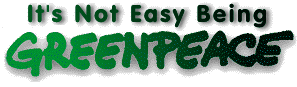 It's Not Easy Being Greenpeace
